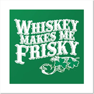 Irish Whiskey Makes Me Frisky Posters and Art